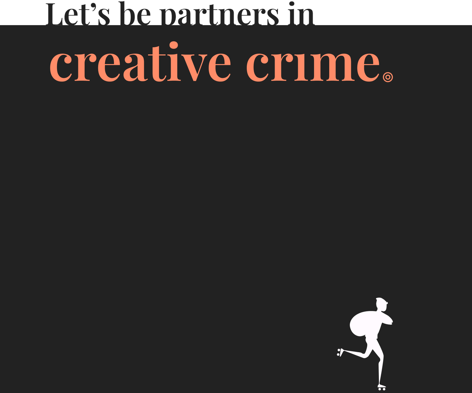 Let's be partners in creative crime. Robber with rollerblades.